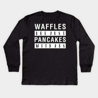 Waffles Are Just Pancakes With Abs Kids Long Sleeve T-Shirt